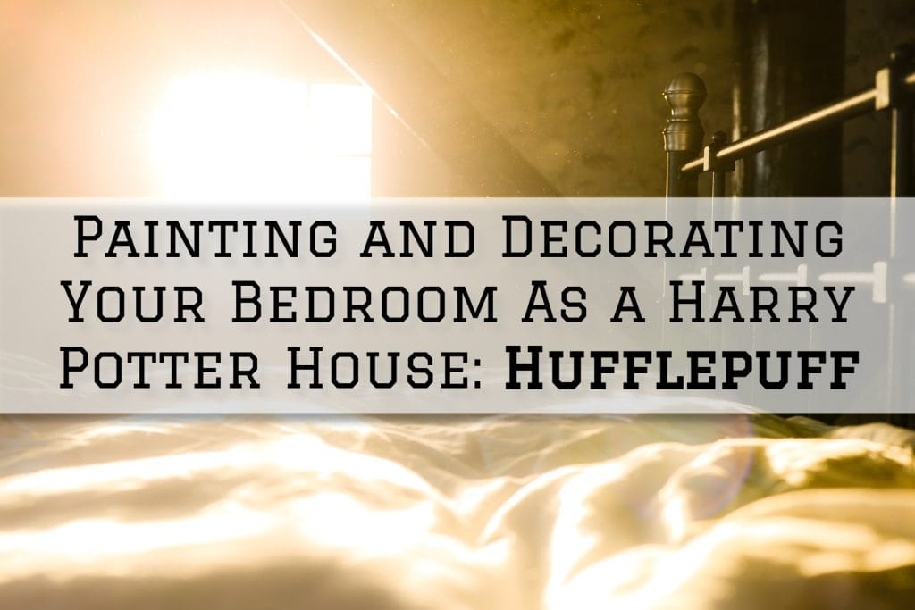 2022-04-14 Paint Philadelphia Holland PA Painting and Decorating Your Bedroom as a Hufflepuff