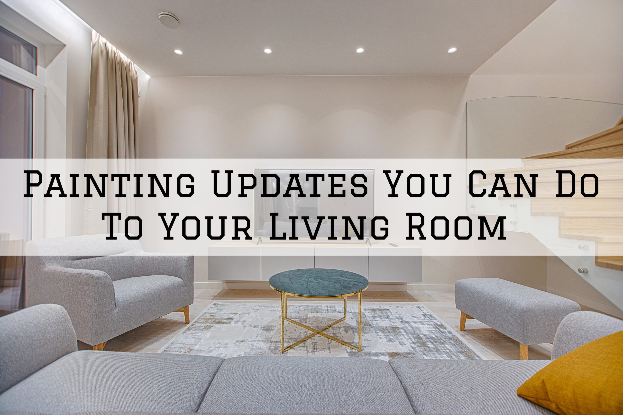 2022-04-09 Paint Philadelphia Newtown PA Painting Updates You Can Do To Your Living Room