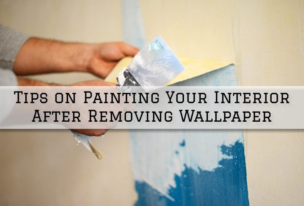 2022-04-19 Paint Philadelphia Newtown PA Tips on Painting Your Interior After Removing Wallpaper