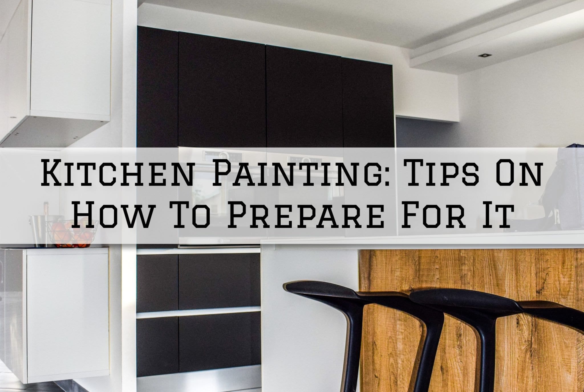 Kitchen Painting Tips On How To Prepare For ItNewtown, PA