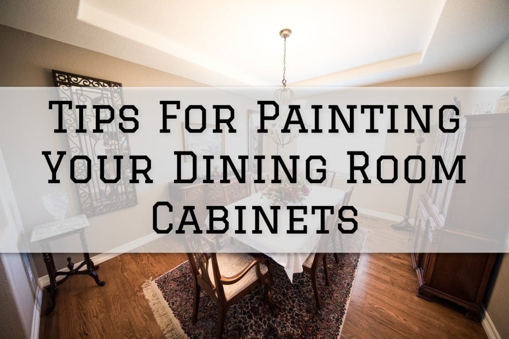 2022-10-14 Paint Philadelphia Newtown PA Tips For Painting Your Dining Room Cabinets