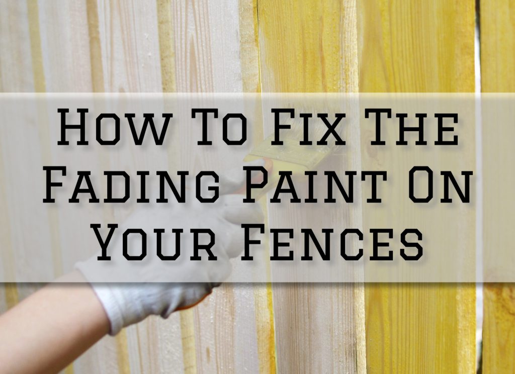 2023-11-14 Paint Philadelphia Newtown PA How To Fix The Fading Paint On Your Fences