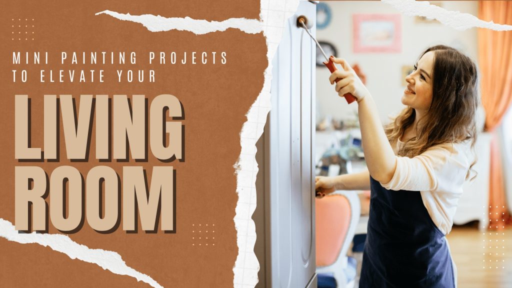 2024-05-29 Paint Philadelphia Holland PA Mini Painting Projects To Elevate Your Living Room