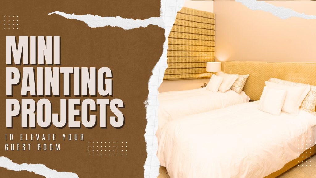 2024-10-14 Paint Philadelphia Newtown PA Mini Painting Projects To Elevate Your Guest Room