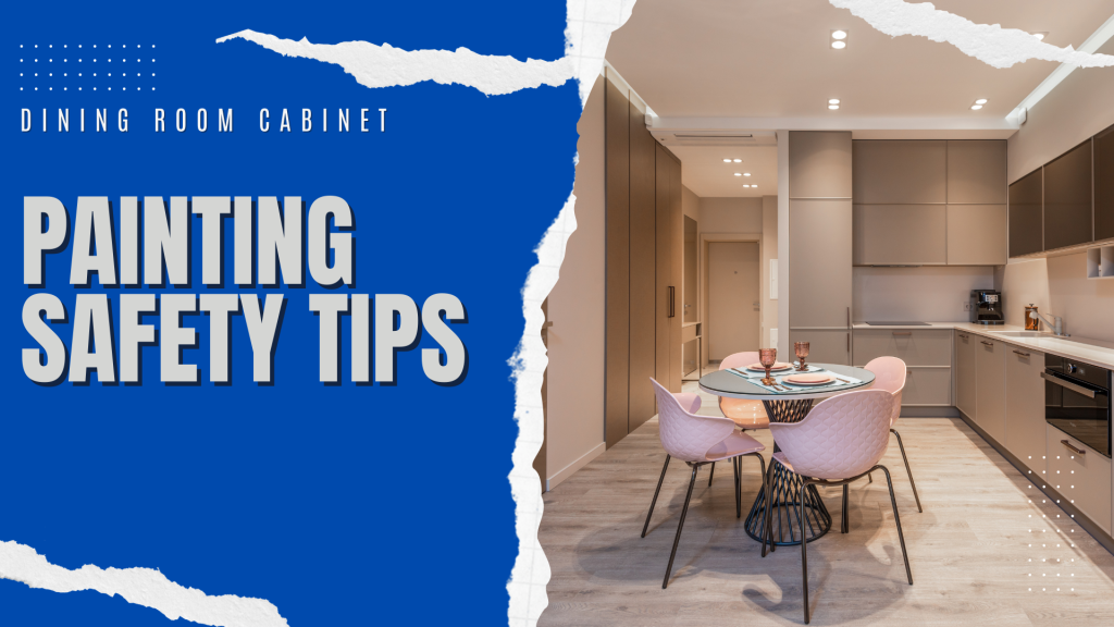 2025-07-19 Paint Philadelphia Dining Room Cabinet Painting Safety Tips In Newton, PA